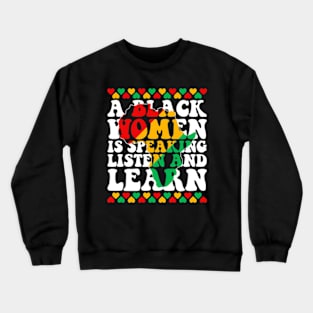 A Black Woman is Speaking Listen and Learn Funny Black History Crewneck Sweatshirt